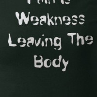 Pain Is Weakness Leaving The Body T-shirt